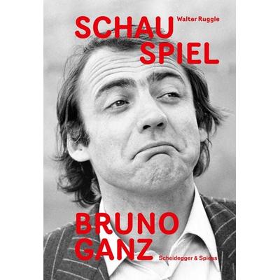 Schau Spiel Bruno Ganz, Gebundene Ausgabe von Walter Ruggle, Scheidegger & Spiess, 978-3-03942-330-9