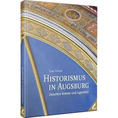 Historismus in Augsburg, Gebundene Ausgabe von Karl Fieger, Lama, 978-3-86751-925-0