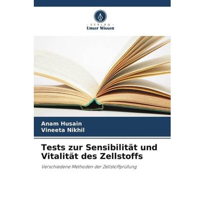 Tests zur Sensibilität und Vitalität des Zellstoffs, Taschenbuch von Anam Husain,Vineeta Nikhil, Verlag Unser Wissen, 978-620-5-48381-7