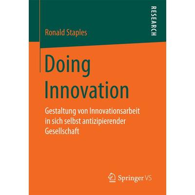 Doing Innovation, Taschenbuch von Ronald Staples, Springer Fachmedien Wiesbaden GmbH, 978-3-658-18132-1