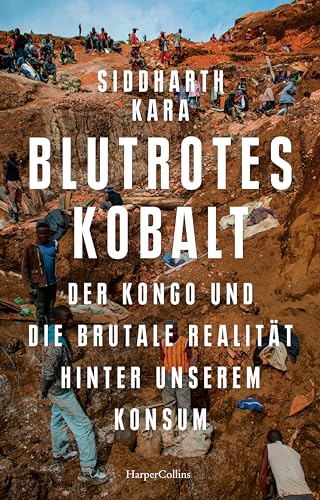 Siddharth Kara - Blutrotes Kobalt. Der Kongo und die brutale Realität hinter unserem Konsum: New-York-Times-BESTSELLER Longlist Bestes Buch des Jahres 2023 der Financial Times Frederick Douglass Book Prize - Preis vom 15.10.2026 23:06:25 h