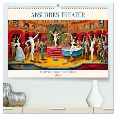 Absurdes Theater - In surrealen Traumwelten versinken (hochwertiger Premium Wandkalender 2027 DIN A2 quer), Kunstdruck in Hochglanz