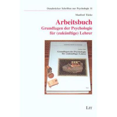 Arbeitsbuch: Grundlagen der Psychologie für (zukünftige) Lehrer, Taschenbuch von Manfred Tücke, Lit Verlag, 978-3-8258-9420-7