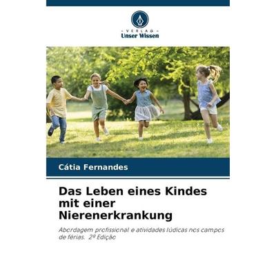 Das Leben eines Kindes mit einer Nierenerkrankung, Taschenbuch von Cátia Fernandes, Verlag Unser Wissen, 978-620-8-46194-2