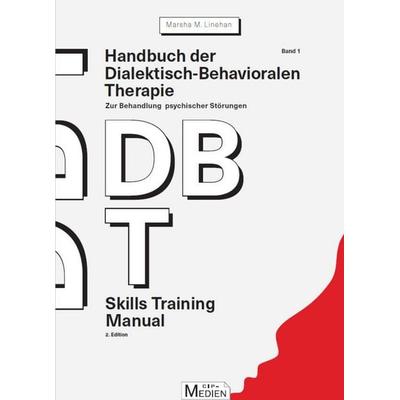 Handbuch der Dialektisch-Behavioralen Therapie (DBT) Bd. 1: Skills Training Manual, Gebundene Ausgabe von Marsha M. Linehan, Psychosozial,