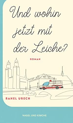 Rahel Urech - Und wohin jetzt mit der Leiche?: Roman Amüsant, spannend und berührend erzählt der Roman von einem etwas anderen Roadtrip - Preis vom 16.10.2026 11:41:07 h