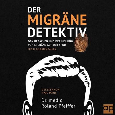 Der Migräne-Detektiv - medic Roland Pfeiffer, Audio, 9783987477720