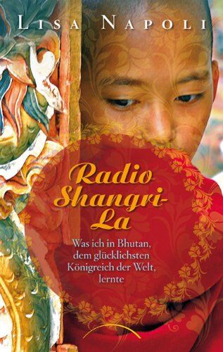 Lisa Napoli - Radio Shangri-La: Was ich in Bhutan, dem glücklichsten Königreich der Welt, lernte - Preis vom 14.10.2026 23:07:16 h