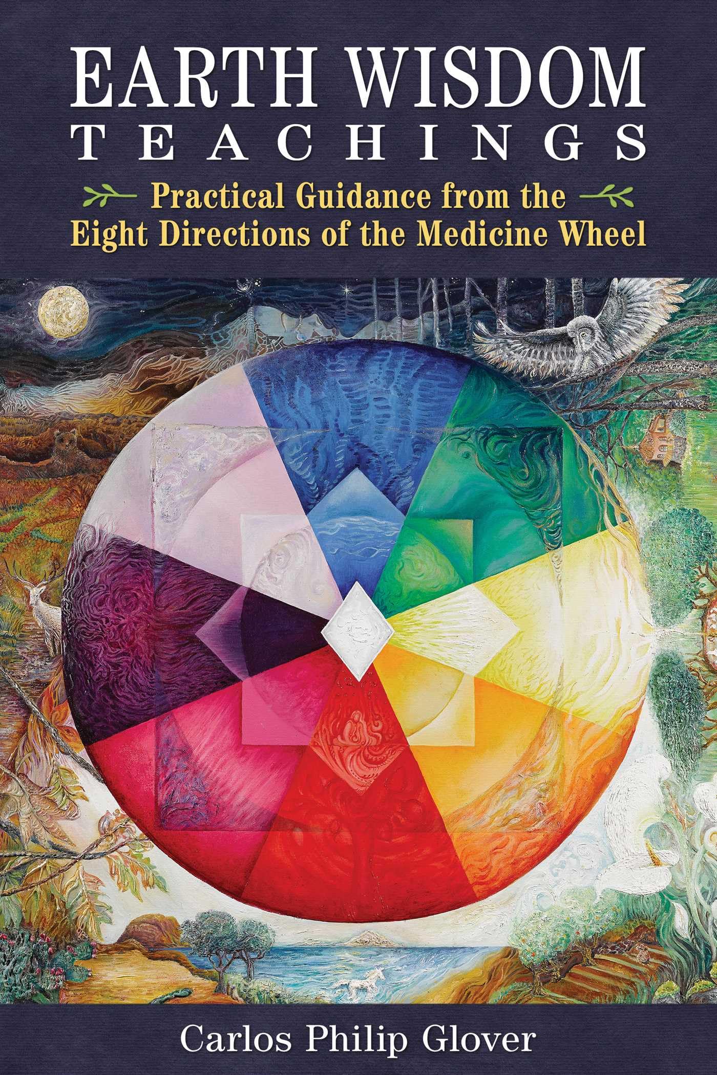 Glover, Carlos Philip - Earth Wisdom Teachings: Practical Guidance from the Eight Directions of the Medicine Wheel - Preis vom 05.10.2026 03:47:11 h