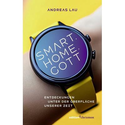 Smart.Home.Gott, Taschenbuch von Andreas Lau, Edition chrismon, 978-3-96038-460-1