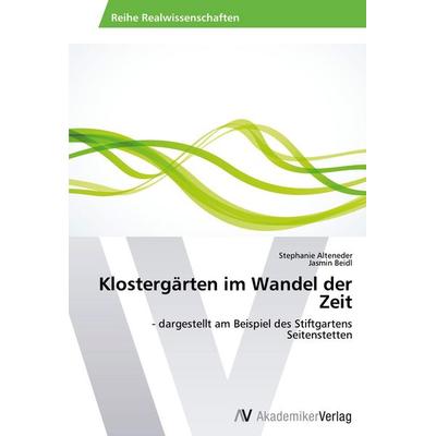 Klostergärten im Wandel der Zeit, Taschenbuch von Stephanie Alteneder,Jasmin Beidl, AV Akademikerverlag, 978-3-639-63322-1