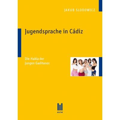 Jugendsprache in Cádiz, Taschenbuch von Jakub Slodowicz, Akademische Verlagsgemeinschaft München, 978-3-86924-943-8
