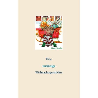 Eine unsinnige Weihnachtsgeschichte, Taschenbuch von Hiam Mondini, BoD – Books on Demand, 978-3-7519-9492-7
