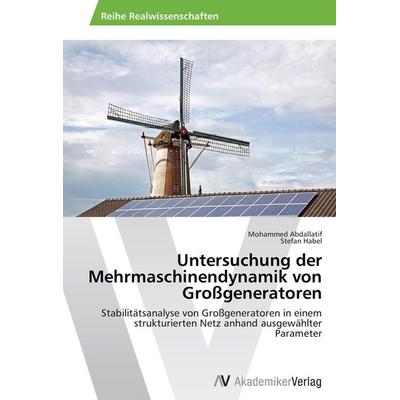 Untersuchung der Mehrmaschinendynamik von Großgeneratoren, Taschenbuch von Mohammed Abdallatif,Stefan Habel, AV Akademikerverlag, 978-3-639-45967-8