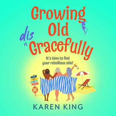 Growing Old Disgracefully - Karen King, Audio, 9781836176213