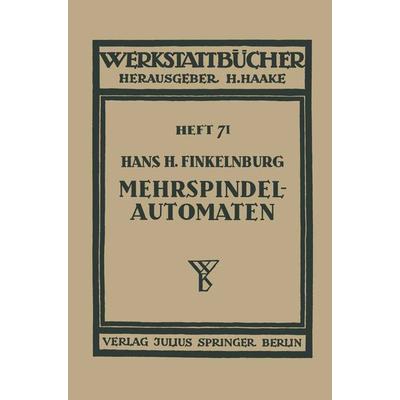 Die wirtschaftliche Verwendung von Mehrspindelautomaten, Taschenbuch von Hans H. Finkelnburg, Springer Berlin, 978-3-642-89017-8