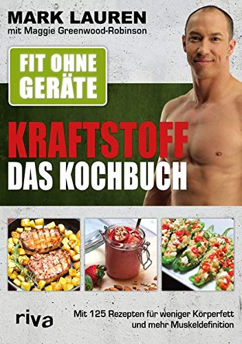 Mark Lauren - Fit ohne Geräte – Kraftstoff – Das Kochbuch: Mit 125 Rezepten für weniger Körperfett und mehr Muskeldefinition - Preis vom 14.10.2026 23:07:16 h