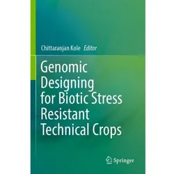 Genomic Designing for Biotic Stress Resistant Technical Crops, Fachbücher von Chittaranjan Kole