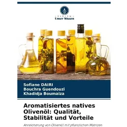 Aromatisiertes natives Olivenöl: Qualität, Stabilität und Vorteile, Ratgeber von Sofiane Dairi, khadidja Boumaiza, Bouchra Guendouzi