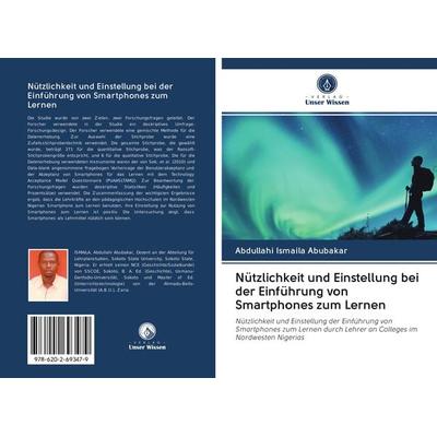 Nützlichkeit und Einstellung bei der Einführung von Smartphones zum Lernen, Taschenbuch von Abdullahi Ismaila Abubakar, BoD - Books on Demand,