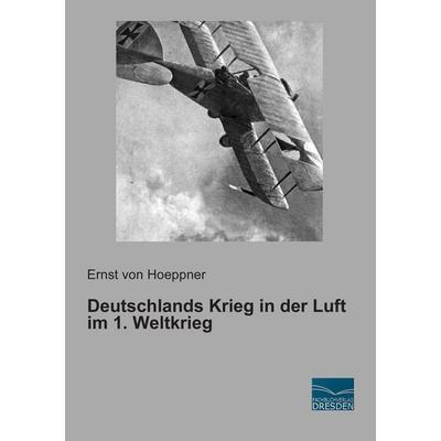 Deutschlands Krieg in der Luft im 1. Weltkrieg, Taschenbuch von Ernst Hoeppner, Fachbuchverlag Dresden, 978-3-95692-624-2