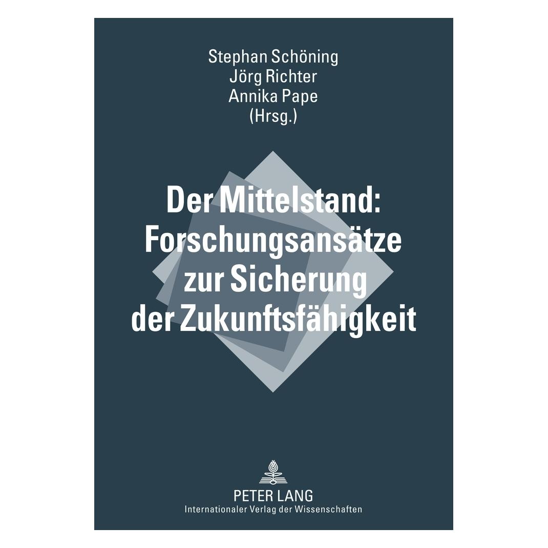 Peter Lang Der Mittelstand: Forschungsansätze zur Sicherung der Zukunftsfähigkeit (Deutsch, Softcover, Annika Pape, Jörg Richter, Stephan Schöning) (8810832)
