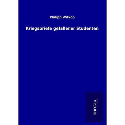 Kriegsbriefe gefallener Studenten, Taschenbuch von Philipp Witkop, BoD - Books on Demand