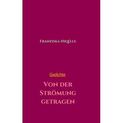 Von der Strömung getragen, Taschenbuch von Franziska Niqélle, Tredition, 978-3-7482-8665-3