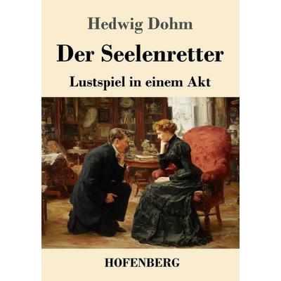 Der Seelenretter, Taschenbuch von Hedwig Dohm, BoD - Books on Demand, 978-3-7437-4523-0