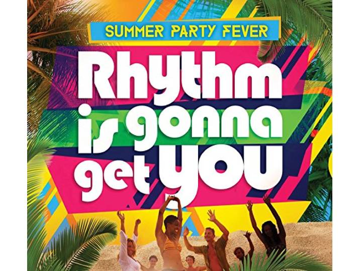 Rhythm Is Gonna Get You: Summer Party Fever