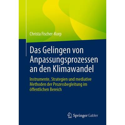 Das Gelingen von Anpassungsprozessen an den Klimawandel, Taschenbuch von Christa Fischer-Korp, Springer Fachmedien Wiesbaden GmbH, 978-3-658-33579-3