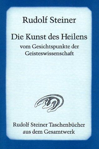 Rudolf Steiner - Die Kunst des Heilens vom Gesichtspunkte der Geisteswissenschaft - Preis vom 14.10.2026 23:07:16 h