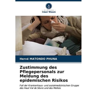 Zustimmung des Pflegepersonals zur Meldung des epidemischen Risikos, Taschenbuch von Hervé Matondo Phuna, Verlag Unser Wissen, 978-620-6-66796-4