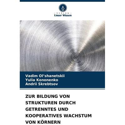 Zur Bildung von Strukturen Durch Getrenntes und Kooperatives Wachstum von Körnern -