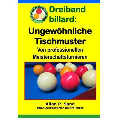 Dreiband billard - Ungewöhnliche Tischmuster, Taschenbuch von Allan P. Sand, Billiard Gods Prod, 978-1-62505-300-8