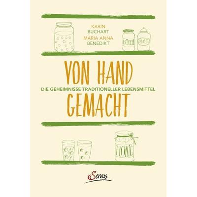 Von Hand gemacht, Gebundene Ausgabe von Karin Buchart,Maria Anna Benedikt, Servus, 978-3-7104-0039-1