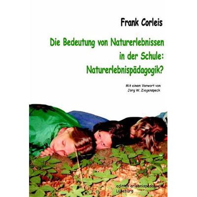 Die Bedeutung von Naturerlebnissen in der Schule: Naturerlebnispädagogik?, Taschenbuch von Frank Corleis, Ziel, 978-3-89569-048-8