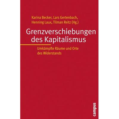 Grenzverschiebungen des Kapitalismus, Taschenbuch von Karina Becker,Lars Gertenbach,Henning Laux, Campus, 978-3-593-39150-2