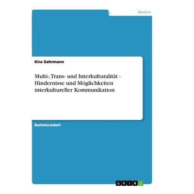 Multi-, Trans- und Interkulturalität - Hindernisse und Möglichkeiten interkultureller Kommunikation, Taschenbuch von Kira Gehrmann, GRIN,