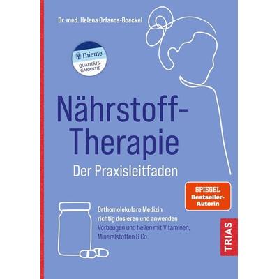Nährstoff-Therapie - Der Praxisleitfaden, Gebundene Ausgabe von Helena Orfanos-Boeckel, TRIAS, 978-3-432-11828-4