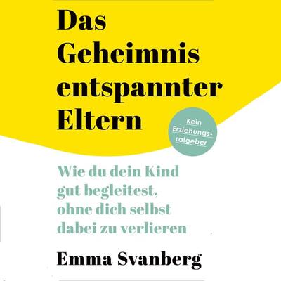 Das Geheimnis entspannter Eltern - Emma Svanberg, Audio, 9783863526931