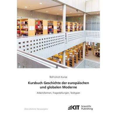 Kursbuch Geschichte der europäischen und globalen Moderne: Arbeitsformen, Fragestellungen, Texttypen, Taschenbuch von Rolf-Ulrich Kunze, KIT