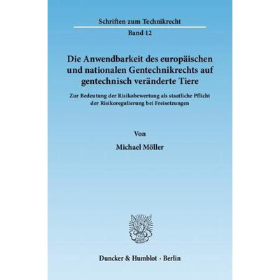 Die Anwendbarkeit des europäischen und nationalen Gentechnikrechts auf gentechnisch veränderte Tiere., Taschenbuch von Michael Möller, Duncker &