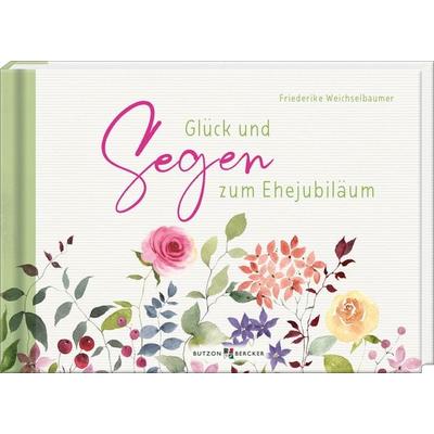 Glück und Segen zum Ehejubiläum, Gebundene Ausgabe von Friederike Weichselbaumer, Butzon & Bercker, 978-3-7666-3702-4