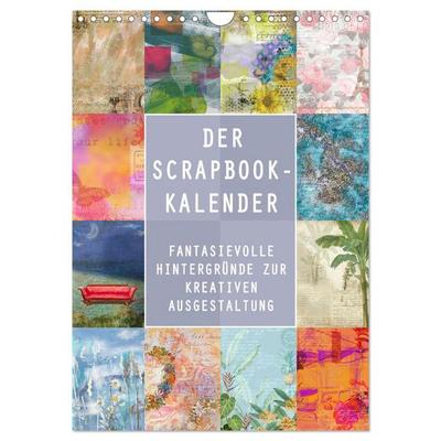 Der Scrapbook-Kalender:Fantasievolle Hintergründe zur kreativen Ausgestaltung (Wandkalender 2026 DIN A4 hoch), CALVENDO Monatskalender