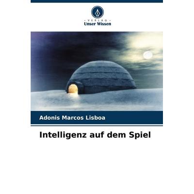 Intelligenz auf dem Spiel, Taschenbuch von Adonis Marcos Lisboa, Verlag Unser Wissen, 978-620-8-56682-1