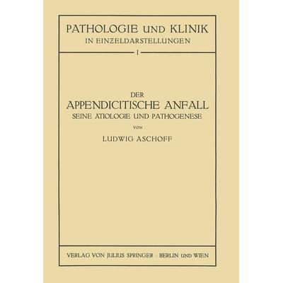 Der Appendicitische Anfall Seine Ätiologie und Pathogenese., Taschenbuch von L. Aschoff,NA Seng, Springer Wien, 978-3-7091-9650-2