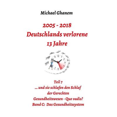 Deutschlands verlorene 13 Jahre, Taschenbuch von Michael Ghanem, Tredition, 978-3-7482-6965-6