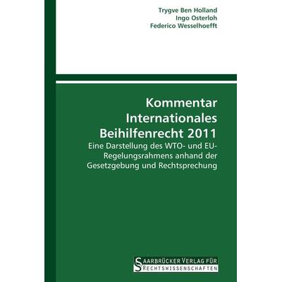 Kommentar Internationales Beihilfenrecht 2011, Taschenbuch von Trygve Ben Holland,Ingo Osterloh,Federico Wesselhoefft, Saarbrücker Verlag für
