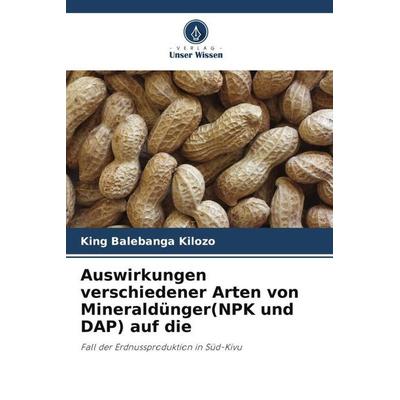 Auswirkungen verschiedener Arten von Mineraldünger(NPK und DAP) auf die, Taschenbuch von King Balebanga Kilozo, Verlag Unser Wissen, 978-620-6-00442-4